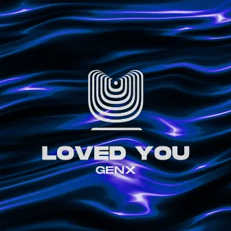 Loved You by GenX