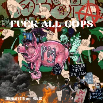 Fuck ALL Cops by Surfwav.Eatn