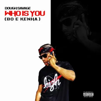 Who Is You (Bo E Kenha) by DoughSavage