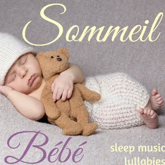 Sommeil Bébé: Chansons Apaisant pour Calmer votre Enfants, Musicothérapie et Sophrologie Naturel pour votre Petit by Unknown Artist