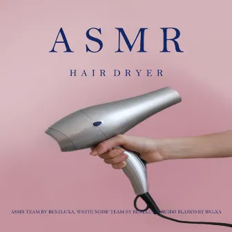 ASMR Hair Dryer by Ruido Blanco by BNLXA