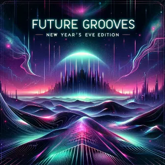 Future Grooves: New Year's Eve Edition by Some New Year's Eve Music