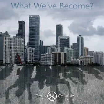 What We've Become by Denis Commie