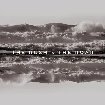 The Rush & The Roar by We Are Leo