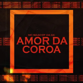 Amor da Coroa by Mc Mascot da GC