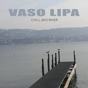 Chill and River by Vaso Lipa