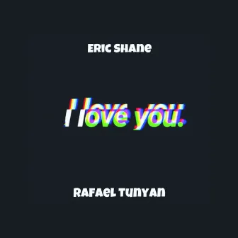 I Love You by Eric Shane