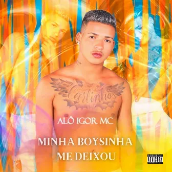 Minha Boysinha Me Deixou by Alô Igor Mc