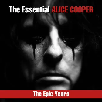 The Essential Alice Cooper - The Epic Years by Alice Cooper