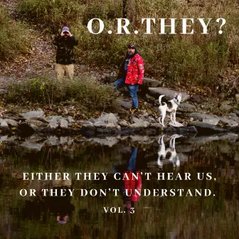 Either They Can't Hear Us, or They Don't Understand., Vol. 3 by O.R. They?