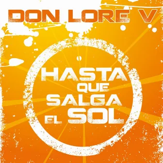 Hasta Que Salga el Sol by Don Lore V