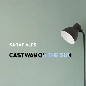 Castaway On The Sun by Saraf Ali