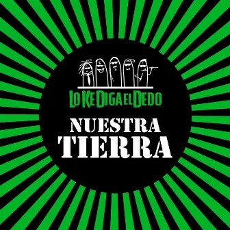 Nuestra Tierra by Lo Ke Diga El Dedo