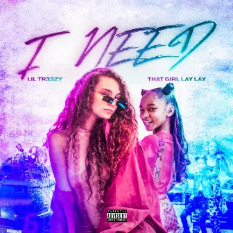 I Need (feat. That Girl Lay Lay) by That Girl Lay Lay