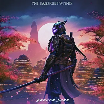 The Darkness Within by Broken Sunn