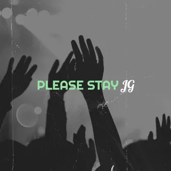 Please Stay by JG