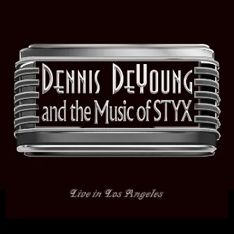 …and the Music of Styx Live in Los Angeles by Dennis DeYoung