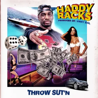 Throw Sut'n by Haddy Racks