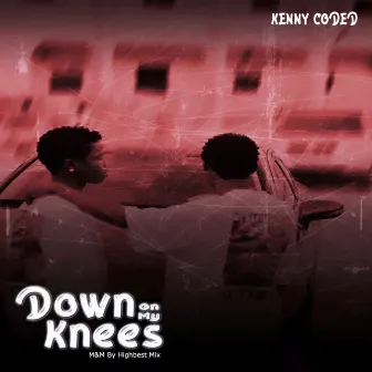 Down On My Knees by Kenny Coded