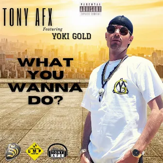 What You Wanna Do? by Tony AFX