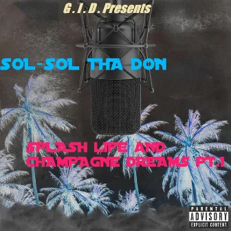 Splash Life And Champagne Dreams Pt. 1 by Sol-Sol Tha Don