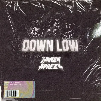 DOWN LOW by Javier Apreza