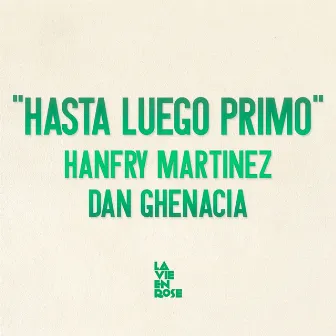 Hasta Luego Primo EP by Hanfry Martinez