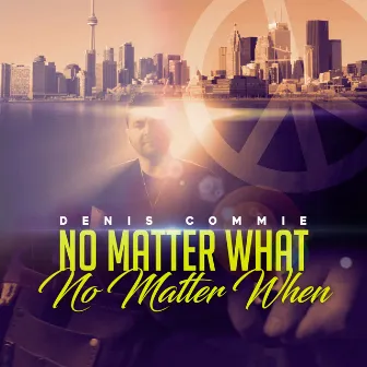 No Matter What No Matter When by Denis Commie