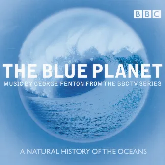 The Blue Planet - Music from the BBC TV Series by BBC Concert Orchestra