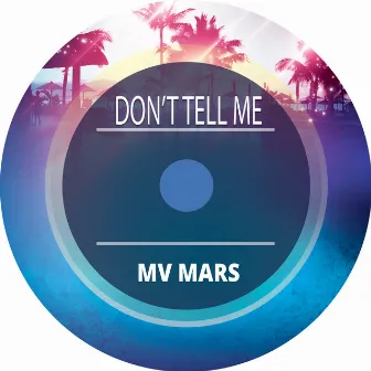 Don't Tell Me by Mv Mars