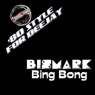 Bing Bong ('80 Style for Deejay) by Bismark