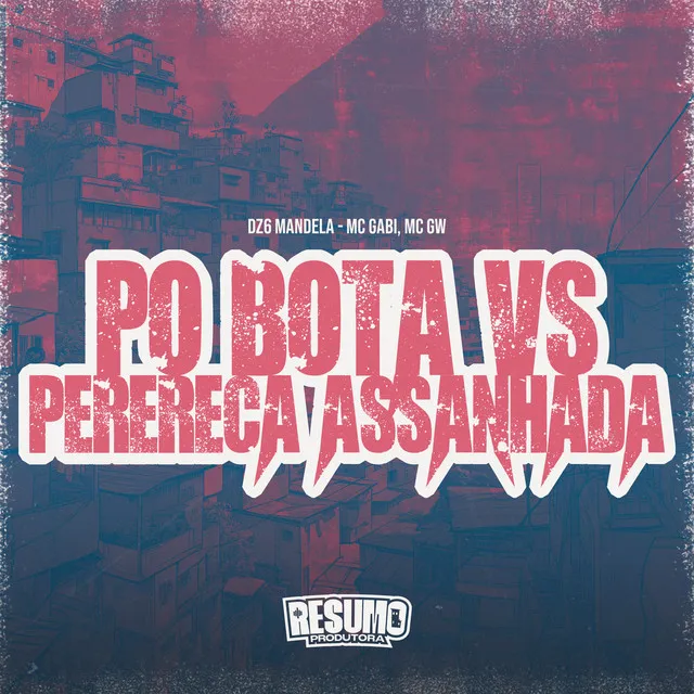 Pó Bota Vs Perereca Assanhada