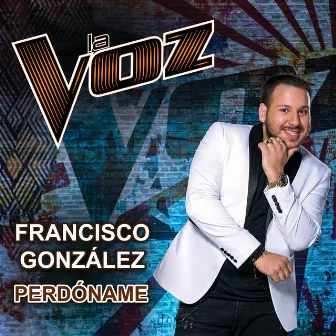 Perdóname (La Voz US) by Francisco González