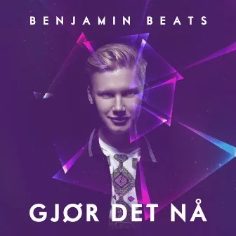 Gjør det nå by Benjamin Beats