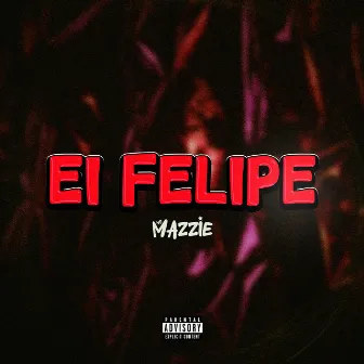 Ei Felipe by MC Mazzie