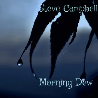 Morning Dew by Steve Campbell