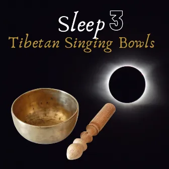 Sleep Tibetan Singing Bowls 3 by Tibetan Eclipse