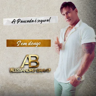 Sem Dengo - A Pancada É segura by Alessandro Bravo