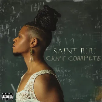 Can't Compete by Saint Juju