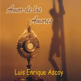 Amor de los Amores by Luis Enrique Ascoy