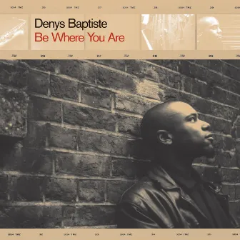 Be Where You Are by Denys Baptiste