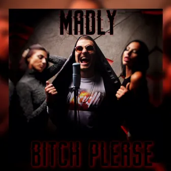 Bitch Please by Madly