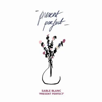 Present Perfect by Sable Blanc