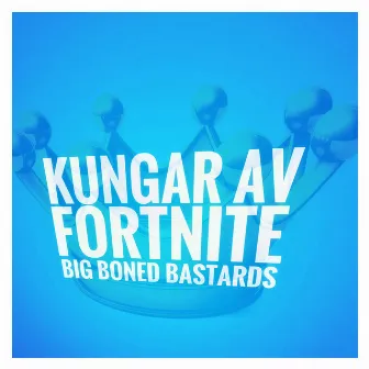 Kungar Av Fortnite by Big Boned Bastards