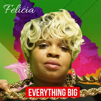 Everything Big by Felicia