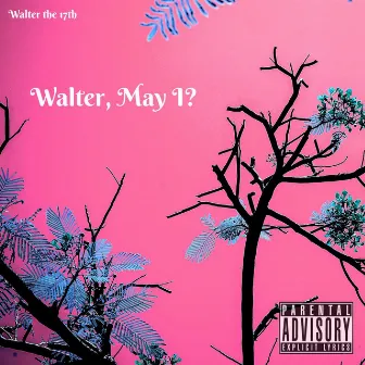 Walter, May I? by Walter the 17th