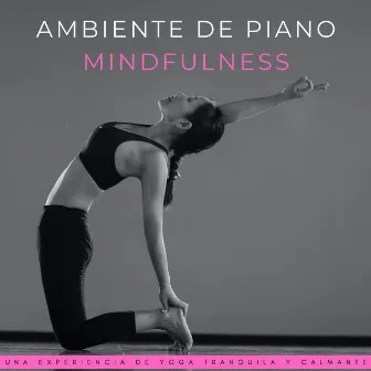 Ambiente De Piano Mindfulness: Una Experiencia De Yoga Tranquila Y Calmante by Niños Yoga y Meditación