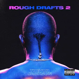 Rough Drafts, Pt. 2 by Trevor Jackson