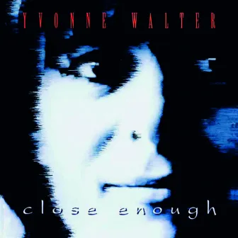 Close Enough by Yvonne Walter