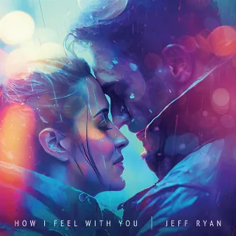 How I Feel With You by Jeff Ryan